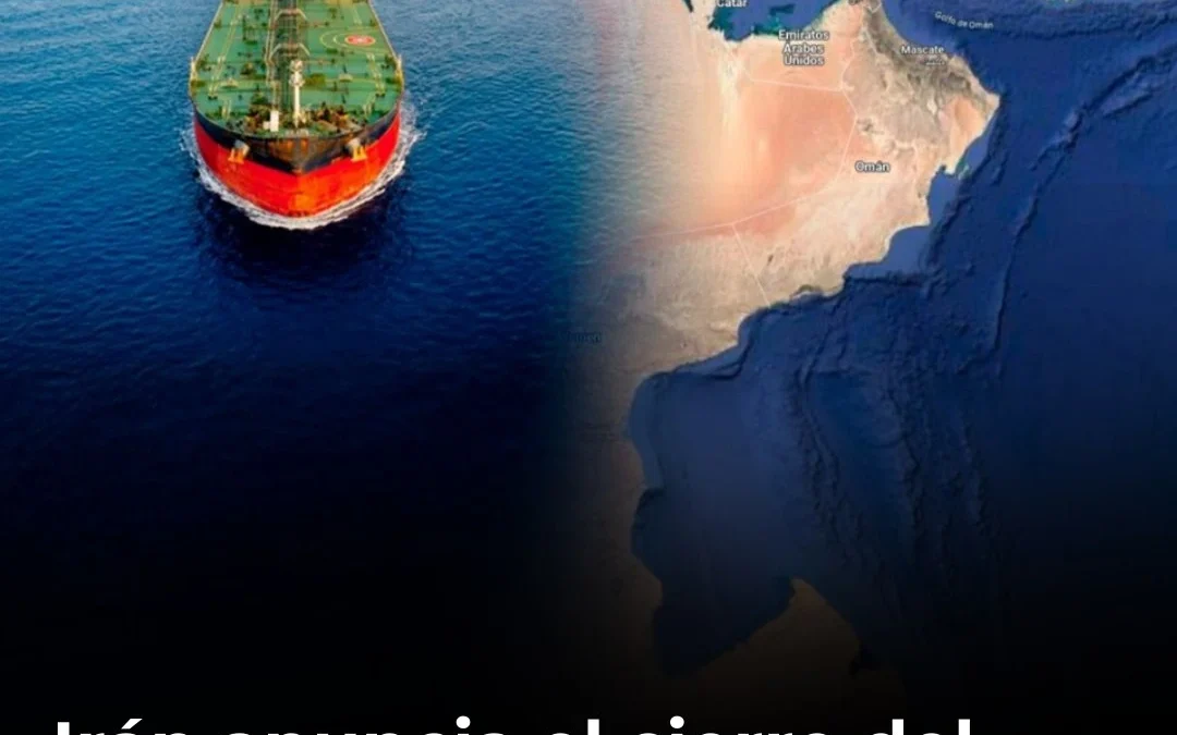 Irán anuncia el cierre del Estrecho de Ormuz y sacude el mercado mundial del petróleo