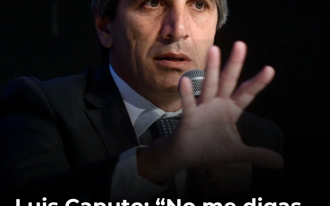 Luis Caputo: “No me digas que la gente no llega a fin de mes porque hace 2 años estaba peor”