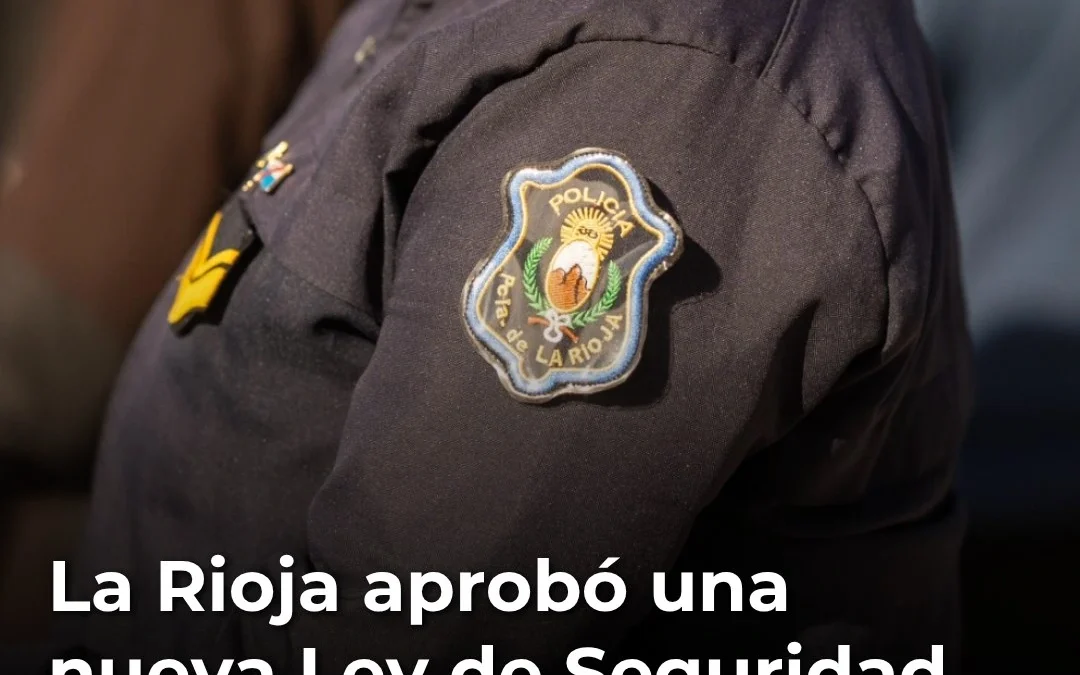 La Rioja aprobó una nueva Ley de Seguridad que suma controles, participación ciudadana y cambios en las fuerzas